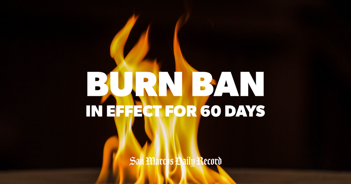 Burn ban enacted in Hays County for 60 days Burn ban enacted in Hays County for 60 days