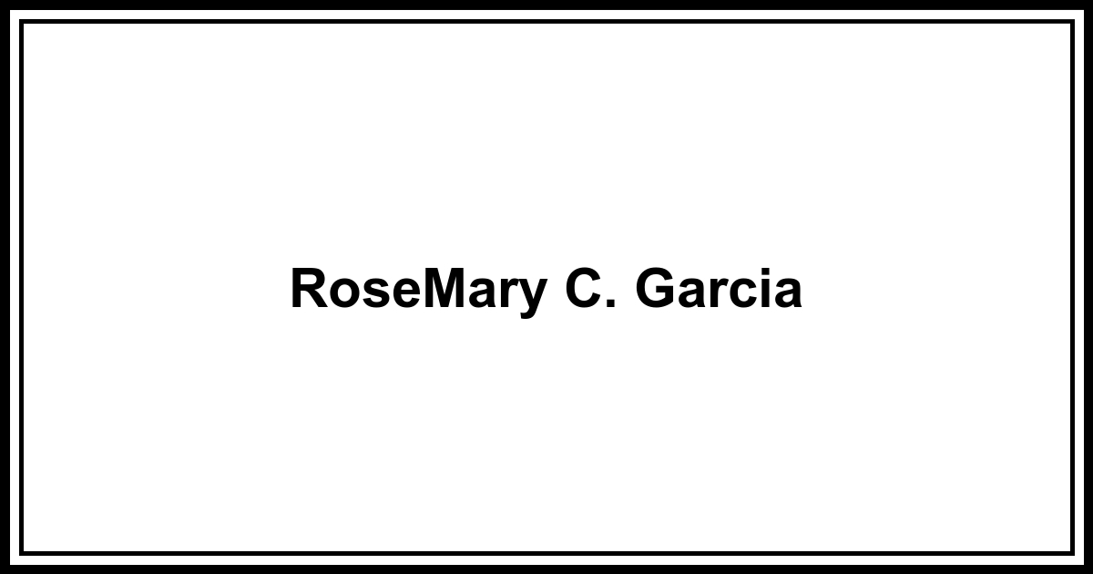 Obituary: RoseMary C. Garcia